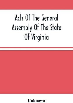 Acts Of The General Assembly Of The State Of Virginia, Passed At Called Session, 1863, In The Eighty-Eighth Year Of The Commonwealth