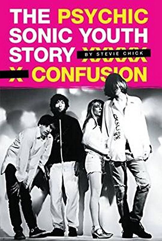 Psychic Confusion: The Sonic Youth Story