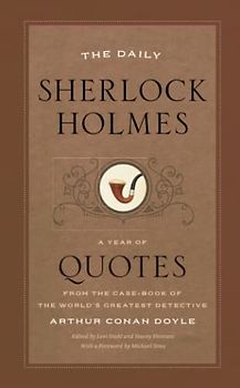 The Daily Sherlock Holmes: A Year of Quotes from the Case-Book of the World’s Greatest Detective: A Year of Quotes from the Case-Book of the World's Greatest Detective. Foreword by Michael Sims