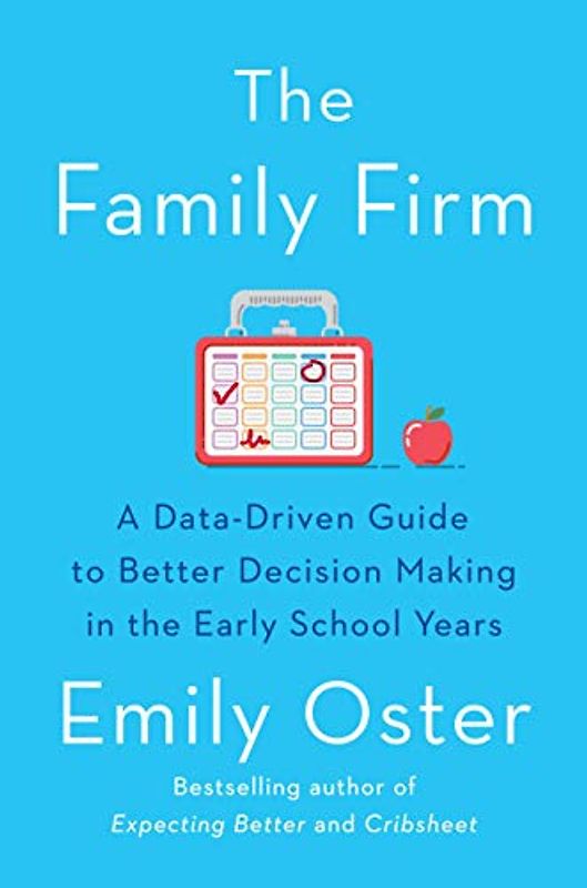 The Family Firm: A Data-Driven Guide to Better Decision Making in the Early School Years (The ParentData Series, Band 3)