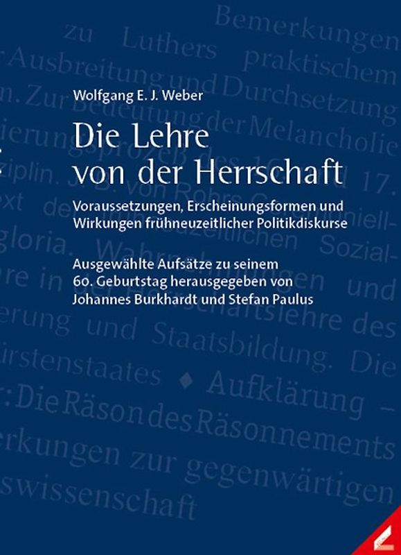 Die Lehre von der Herrschaft – Voraussetzungen, Erscheinungsformen und Wirkungen frühneuzeitlicher Politikdiskurse