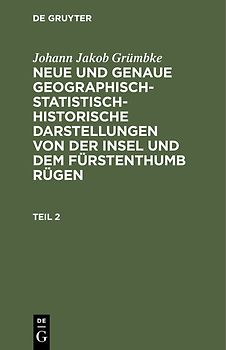 Neue und genaue geographisch-statistisch-historische Darstellungen von der Insel und dem Fürstenthumb Rügen. Teil 2