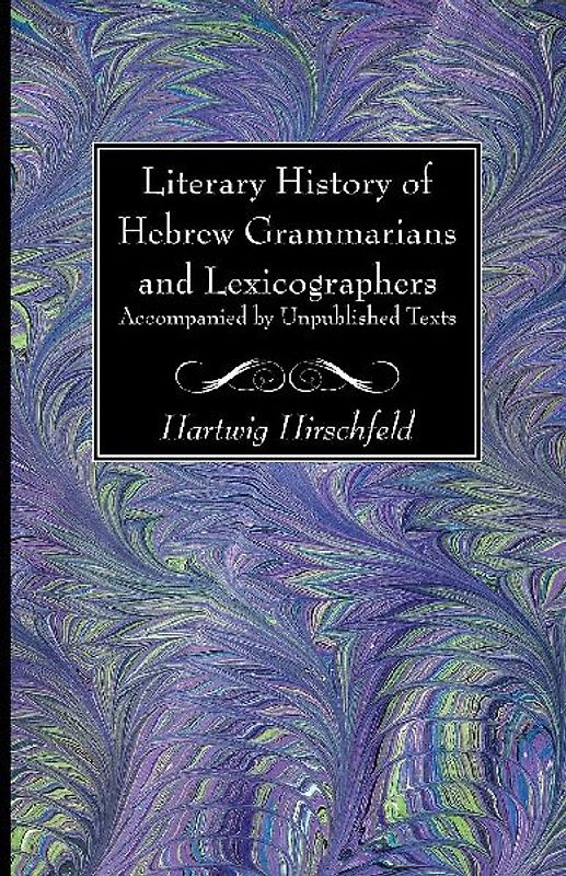Literary History of Hebrew Grammarians and Lexicographers Accompanied by Unpublished Texts