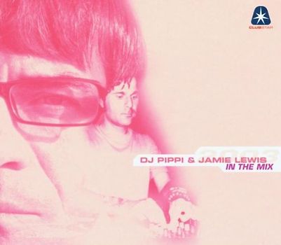 DJ Pippi & Jamie Lewis - In the Mix 2003