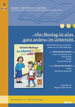 »Am Montag ist alles ganz anders« im Unterricht. Lehrerhandreichung zum Kinderroman von Christine Nöstlinger (Klassenstufe 4–6, mit Kopiervorlagen)