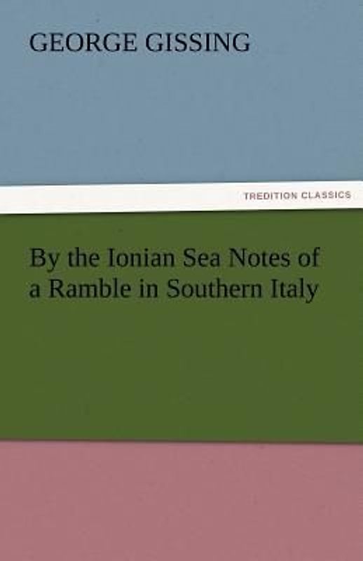 By the Ionian Sea Notes of a Ramble in Southern Italy