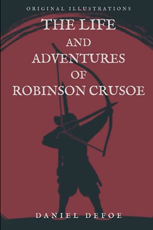 THE LIFE AND ADVENTURES OF ROBINSON CRUSOE: Original Illustrations