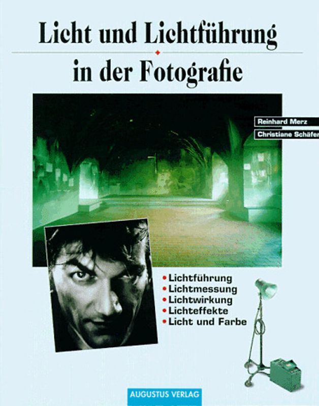 Licht und Lichtführung in der Fotografie. Lichtführung, Lichtmessung, Lichtwirkung, Lichteffekte, Licht und Farbe