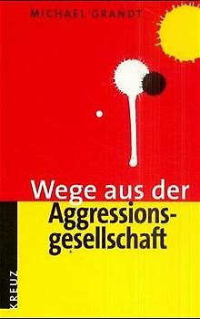 Wege aus der Aggressionsgesellschaft