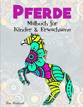 Pferde Malbuch für Kinder & Erwachsene - Das Malbuch: Malbuch mit 50 Prächtige Pferde mit Mandalas | Tolle Geschenkidee Für Freunde, Familie