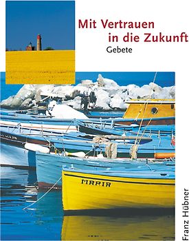 Mit Vertrauen in die Zukunft. Gebete