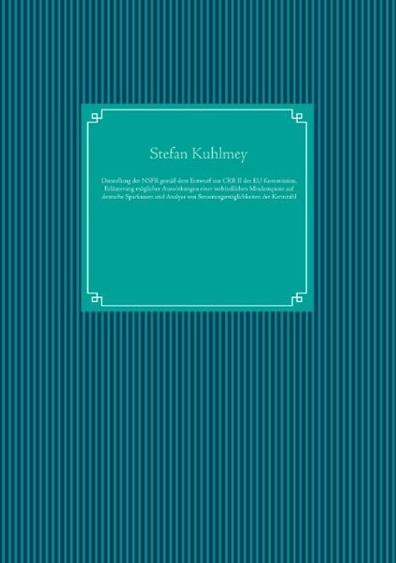 Darstellung der Net Stable Funding Ratio gemäß dem Entwurf zur Capital Requirements Regulation II der Europäischen Kommission, Erläuterung möglicher Auswirkungen einer verbindlichen Mindestquote auf deutsche Sparkassen und Analyse von Steuerungsmöglichkeiten der Kennzahl