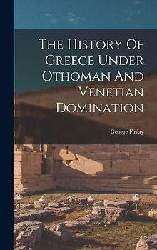 The History Of Greece Under Othoman And Venetian Domination