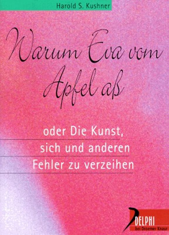 Warum Eva den Apfel ass. Oder die Kunst, sich und anderen Fehler zu verzeihen