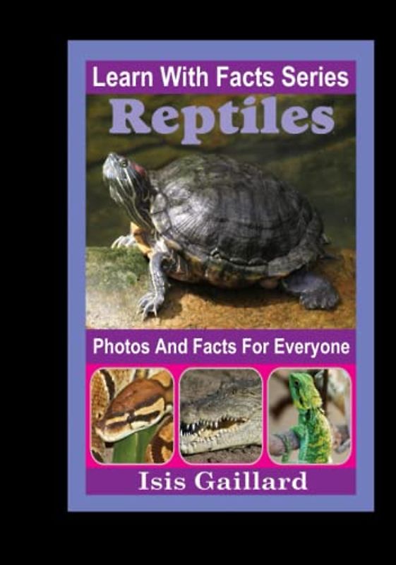 Reptiles Photos and Facts for Everyone: Animals in Nature (Learn With Facts Series, Band 123)