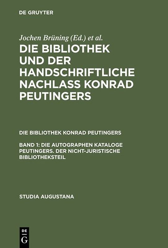 Die Bibliothek und der handschriftliche Nachlaß Konrad Peutingers.... / Die autographen Kataloge Peutingers. Der nicht-juristische Bibliotheksteil