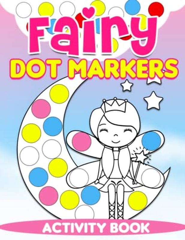 Fairy Dot Markers Activity Book: Enjoy Funny Time With 30 Magical Fairies Pictures Inside | Gifts For Kids, Teens And Adults To Relax And Have Fun