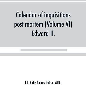 Calendar of inquisitions post mortem and other analogous documents preserved in the Public Record Office (Volume VI) Edward II.