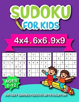 Sudoku for kids ages 6-12: Fun, Challenging, and Educational Sudoku Puzzles For Kids with Solutions. Perfect for Boys and Girls