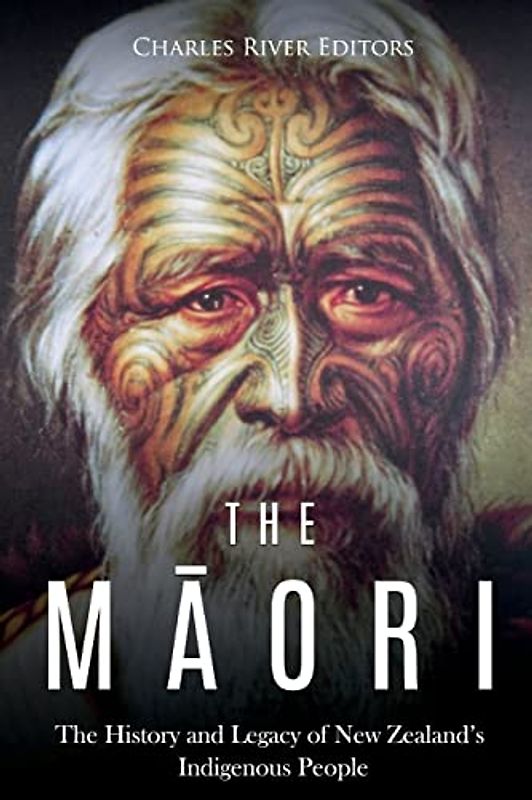The Maori: The History and Legacy of New Zealand’s Indigenous People