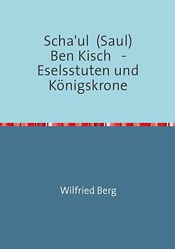 Scha'ul Ben Kisch - Eselsstuten und Königskrone