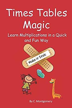 Times Tables Magic: Learn Multiplications in a Quick and Fun Way: Make it Stick!