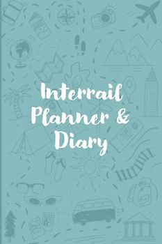 Interrail Travel Planner and Diary Journal: Europe by Train Travel Planner with Prompts and Maps
