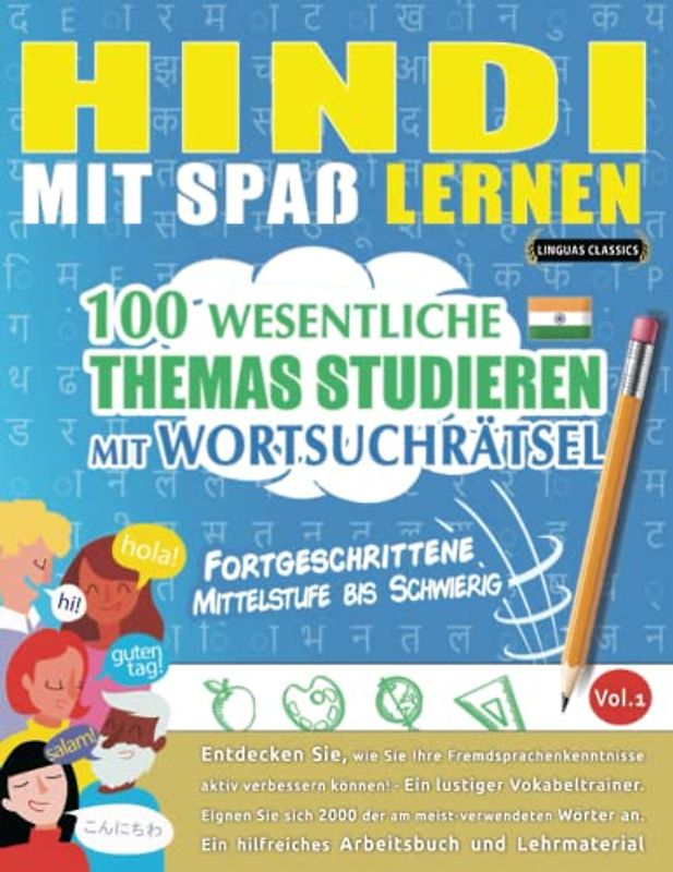 HINDI MIT SPAß LERNEN - FORTGESCHRITTENE: MITTELSTUFE BIS SCHWIERIG – 100 WESENTLICHE THEMAS STUDIEREN MIT WORTSUCHRÄTSEL - VOL.1: Entdecken Sie, wie ... aktiv verbessern können!