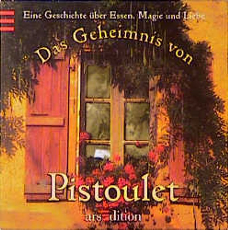 Das Geheimnis von Pistoulet. Eine Geschichte über Essen, Magie und Liebe