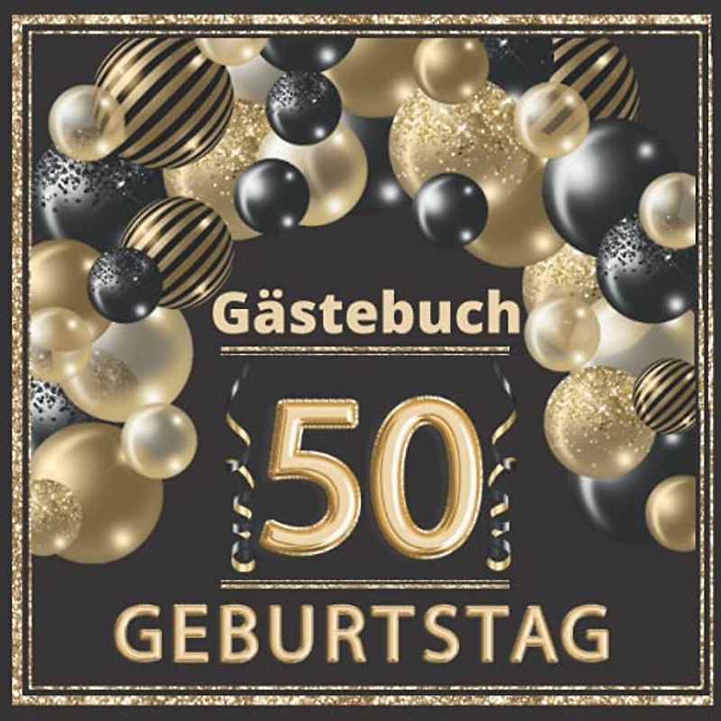 Gästebuch 50 geburtstag: Perfekt um die Erinnerungen, Fotos, Glückwünsche und lustigen Momente fest zu halten. Dekoration für Geburtstagsfeier. 50 geburtstag frau und mann . Abdeckung gold.
