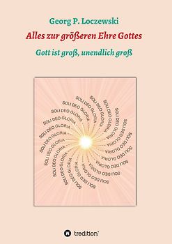 Alles zur größeren Ehre Gottes