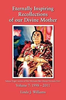 Eternally Inspiring Recollections of Our Divine Mother, Volume 7