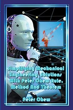 Simplifying Mechanical Engineering Solutions With Peter Chew Rule , Method And Theorem