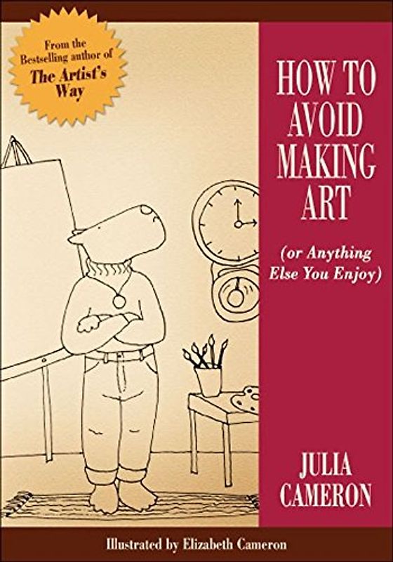 How to Avoid Making Art - Julia Cameron