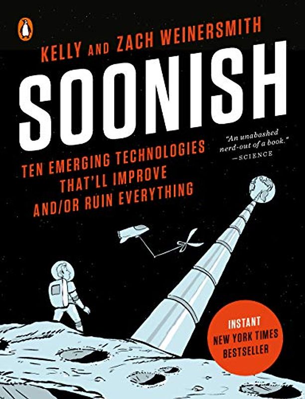 Soonish: Ten Emerging Technologies That'll Improve and/or Ruin Everything