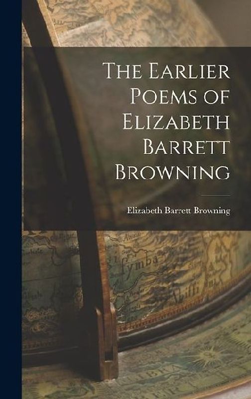 The Earlier Poems of Elizabeth Barrett Browning
