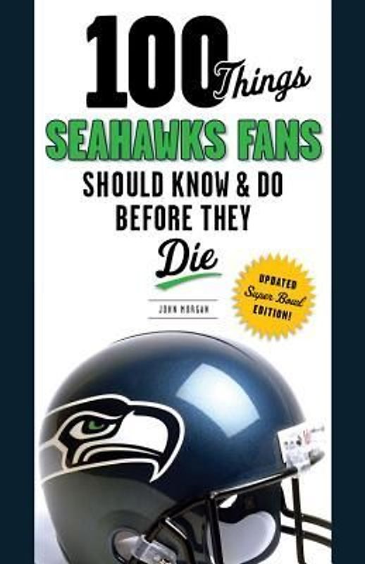 100 Things Seahawks Fans Should Know & Do Before They Die, Super Bowl Edition