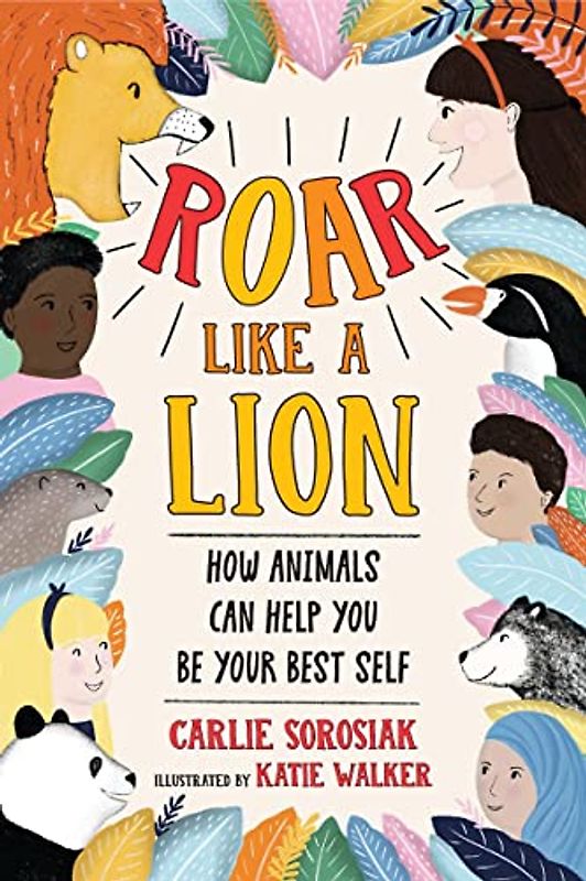 Roar Like a Lion: How Animals Can Help You Be Your Best Self