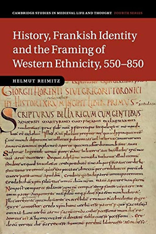 History, Frankish Identity and the Framing of Western Ethnicity, 550–850 (Cambridge Studies in Medieval Life and Thought: Fourth Series, Band 101)