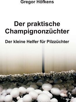 Der praktische Champignonzüchter