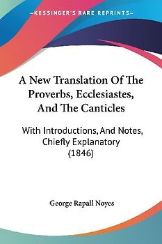 A New Translation Of The Proverbs, Ecclesiastes, And The Canticles