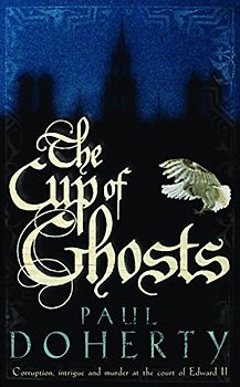The Cup of Ghosts. (Mathilde of Westminster 1) - Paul Doherty