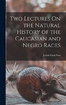 Two Lectures On the Natural History of the Caucasian and Negro Races