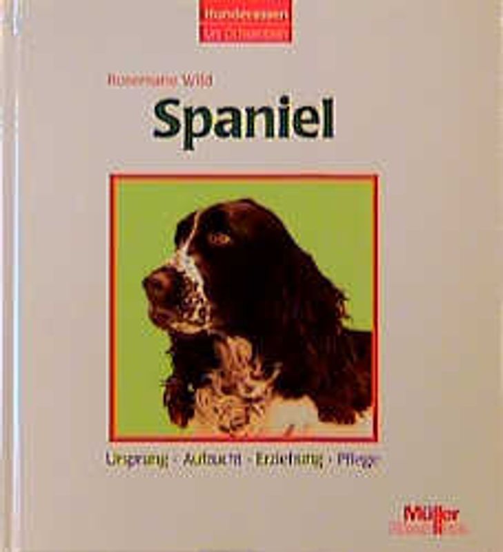 Hunderassen - Spaniel. Ursprung - Aufzucht - Erziehung - Pflege