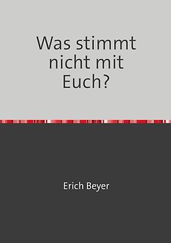 Was stimmt nicht mit Euch?