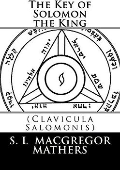 The Key of Solomon the King: (Clavicula Salomonis)