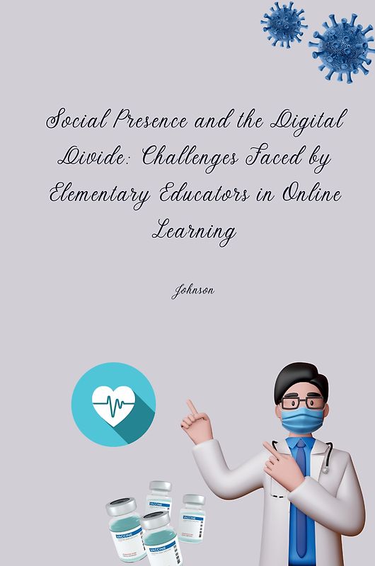 Social Presence and the Digital Divide: Challenges Faced by Elementary Educators in Online Learning