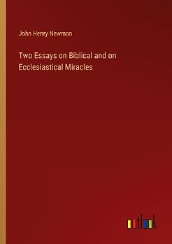 Two Essays on Biblical and on Ecclesiastical Miracles