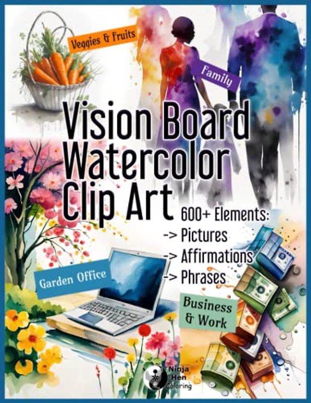 Vision Board Watercolor Clip Art: 600+ Pictures, Images, Affirmations, Phrases and Limericks about Family, Vegetables & Fruits, Garden Office and Business & Work
