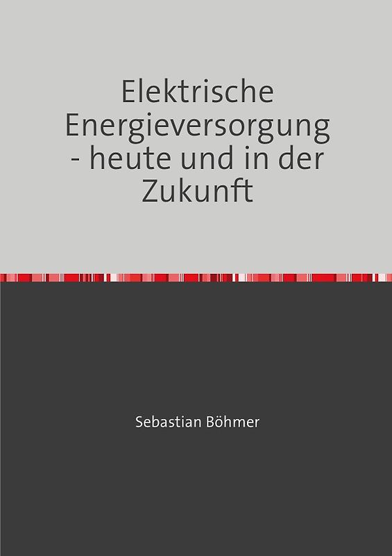 Elektrische Energieversorgung - heute und in der Zukunft